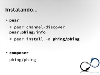 Instalando...
●   pear
    # pear channel-discover
    pear.phing.info
    # pear install -a phing/phing


●   composer
    phing/phing
 