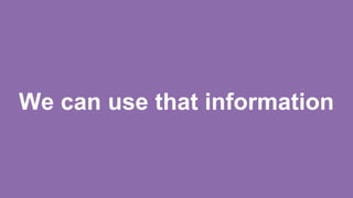 We can use that information
 