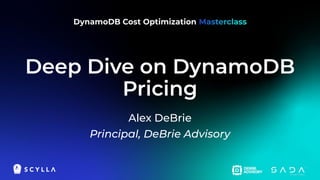 Deep Dive on DynamoDB
Pricing
Alex DeBrie
Principal, DeBrie Advisory
 