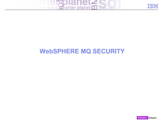 © 2010 IBM Corporation
WebSPHERE MQ SECURITY
 