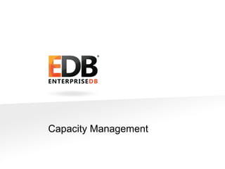 © 2014 EnterpriseDB Corporation. All rights reserved. 24
Capacity Management
 