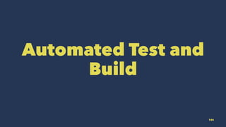 Automated Test and
Build
144
 