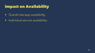 Impact on Availability
• Overall site/app availability
• Individual service availability
148
 
