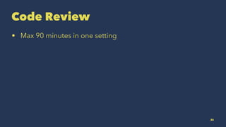 Code Review
• Max 90 minutes in one setting
35
 