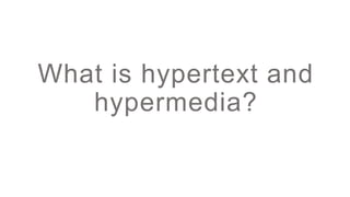 What is hypertext and
hypermedia?
 