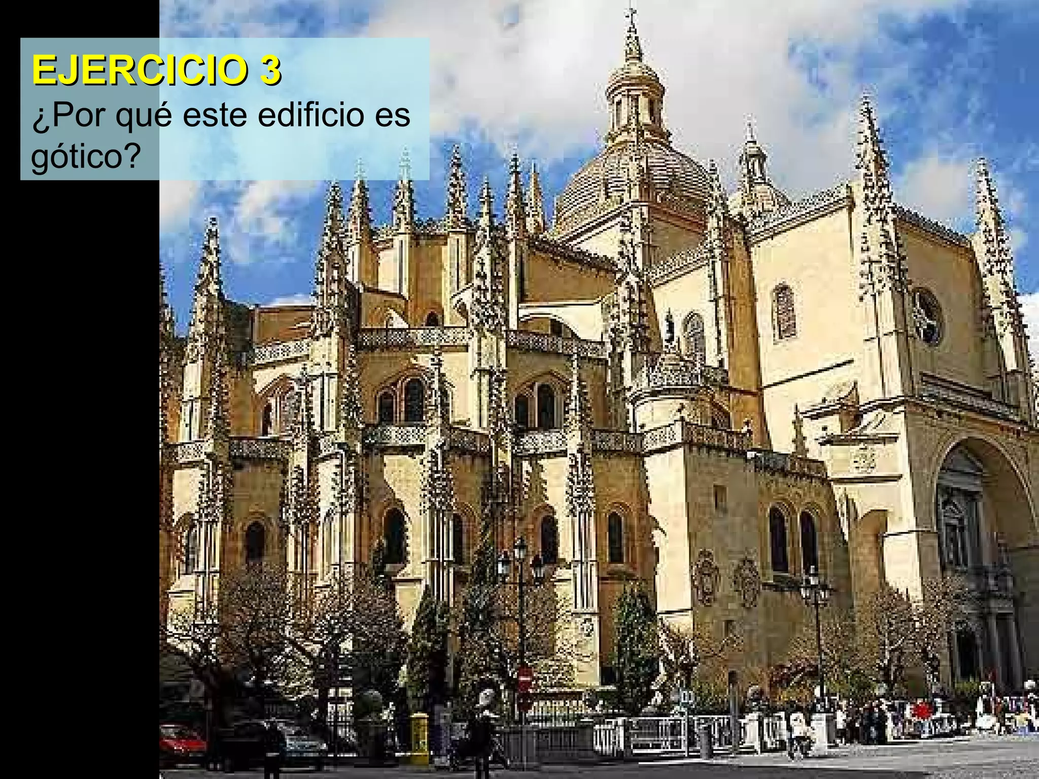 EJERCICIO 3
¿Por qué este edificio es
gótico?
 