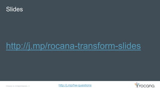 © Rocana, Inc. All Rights Reserved. | 2 http://j.mp/hw-questions
Slides
http://j.mp/rocana-transform-slides
 