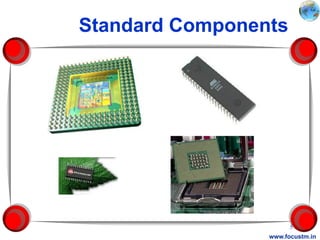 Standard Components




                       5
                 www.focustm.in
 