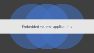 Embedded systems applications
 