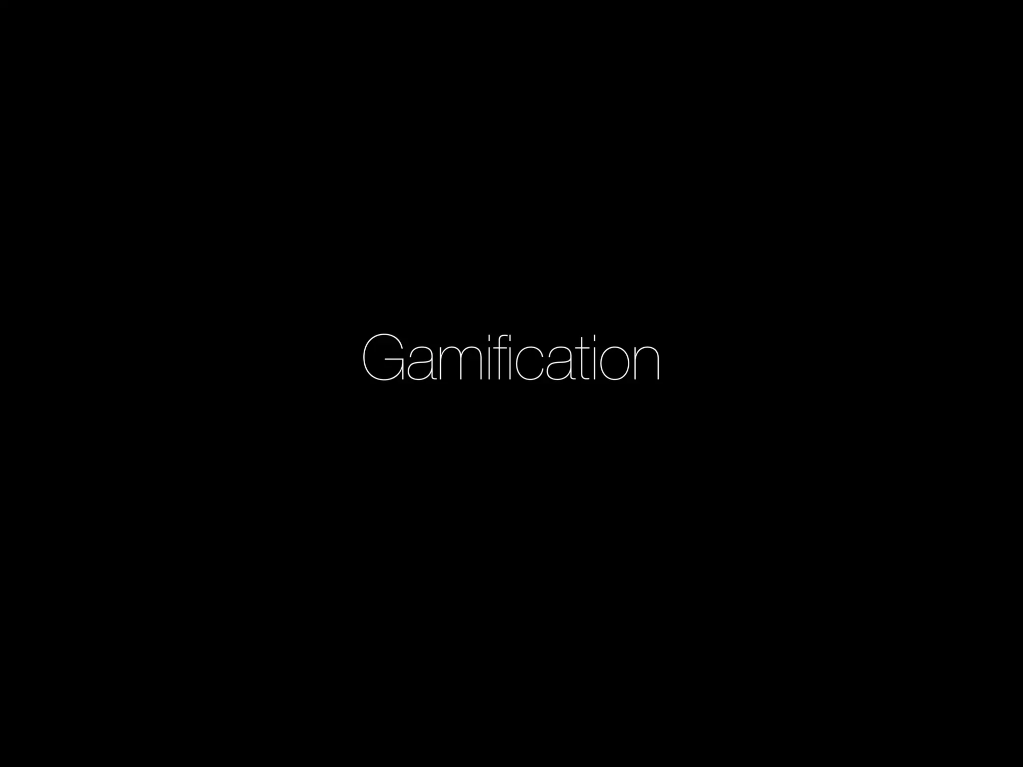 Gamiﬁcation
 
