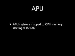 APU

• APU registers mapped to CPU memory
  starting at 0x4000
 