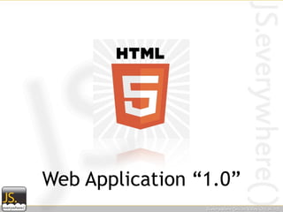 Web Application “1.0”
 