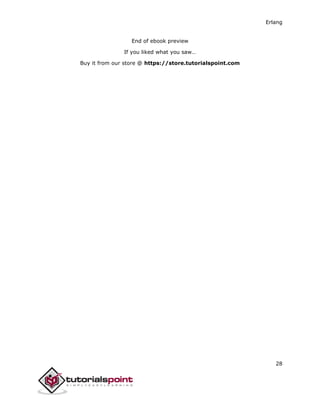 Erlang
28
End of ebook preview
If you liked what you saw…
Buy it from our store @ https://store.tutorialspoint.com
 