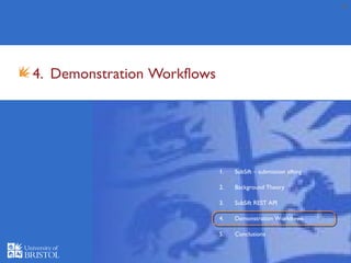 20
4. Demonstration Workflows
1. SubSift – submission sifting
2. Background Theory
3. SubSift REST API
4. Demonstration Workflows
5. Conclusions
 