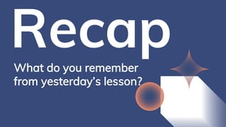 What do you remember
from yesterday’s lesson?
 
