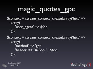 magic_quotes_gpc $context = stream_context_create(array('http' => array(   'user_agent' => $foo ))); $context = stream_context_create(array('http' => array(   'method' => 'get'   'header' => 'X-Foo: ' . $foo ))); 