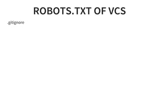 ROBOTS.TXT OF VCS
.gitignore
 