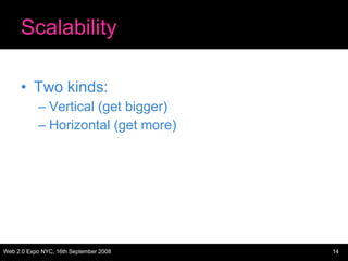 Scalability Two kinds: Vertical (get bigger) Horizontal (get more) 