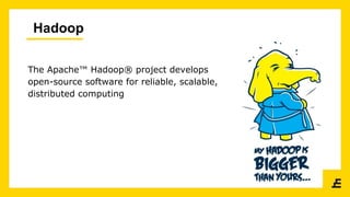 Hadoop
The Apache™ Hadoop® project develops
open-source software for reliable, scalable,
distributed computing
 