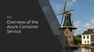 Overview of the
Azure Container
Service
Demo
 