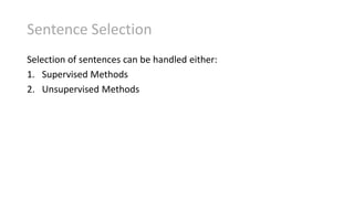 Sentence Selection
Selection of sentences can be handled either:
1. Supervised Methods
2. Unsupervised Methods
 