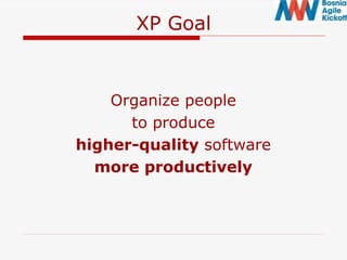 XP Goal
Organize people
to produce
higher-quality software
more productively
 