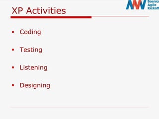 XP Activities
 Coding
 Testing
 Listening
 Designing
 