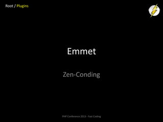 Root / Plugins

Emmet
Zen-Conding

PHP Conference 2013 - Fast Coding

 