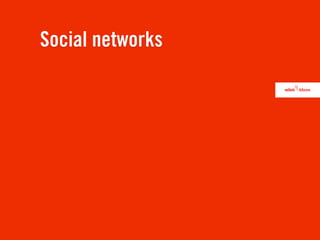 Social networks
 
