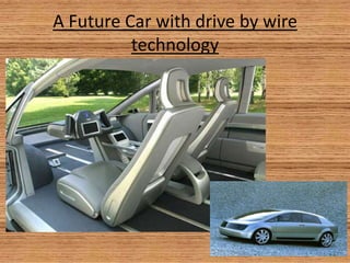 A Future Car with drive by wire
          technology
 