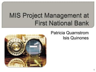 Patricia Quarnstrom
       Isis Quinones




                       1
 