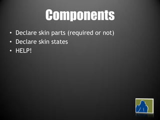 ComponentsDeclare skin parts (required or not)Declare skin statesHELP!