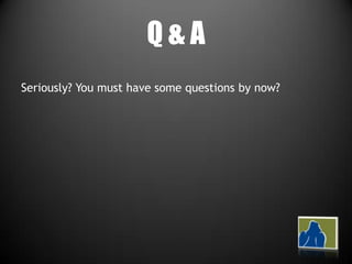 Q & ASeriously? You must have some questions by now?