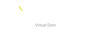 Virtual Dom
 