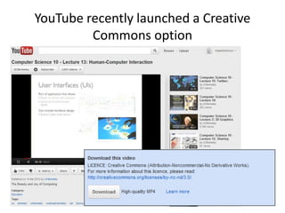 YouTube recently launched a Creative
         Commons option
 
