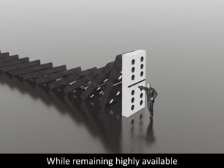 While remaining highly available
 