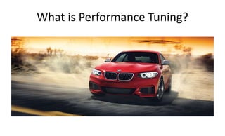 What is Performance Tuning?
 