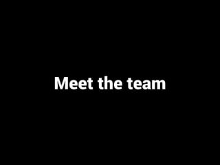 Meet the team 
 