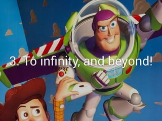 3. To infinity, and beyond! 
 