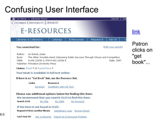 Confusing User Interface

                                 link

                                 Patron
                                 clicks on
                                 "get
                                 book"...




6.0
 