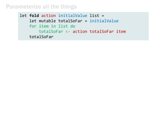 public static int Product(int n)
{
int product = 1;
for (int i = 1; i <= n; i++)
{
product *= i;
}
return product;
}
public static int Sum(int n)
{
int sum = 0;
for (int i = 1; i <= n; i++)
{
sum += i;
}
return sum;
}
Parameterize all the things
 
