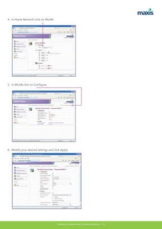 4. In Home Network click on WLAN. 
5. In WLAN click on Configure. 
6. Modify your desired settings and click Apply. 
RESIDENTIAL GATEWAY MODEL TG784N USER MANUAL | 14 
BACK TOP 
 