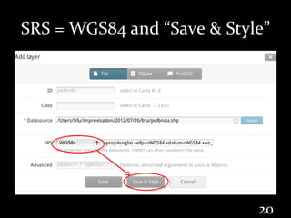 SRS = WGS84 and “Save & Style”




                            20
 