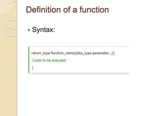 Definition of a function
 Syntax:
 