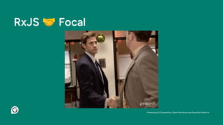 RxJS 🤝 Focal
Mastering UI Complexity: State Machines and Reactive Patterns
 