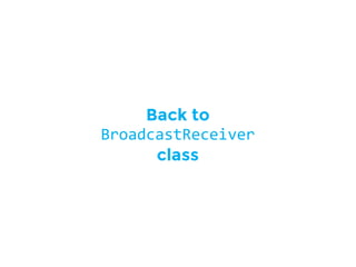Back to
BroadcastReceiver
class
 