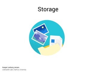 Kasper Løvborg Jensen
Leafcastle Labs | Aarhus University
Storage
 
