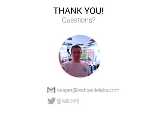 Kasper Løvborg Jensen
Leafcastle Labs | Aarhus University
THANK YOU!
Questions?
@kasperlj
kasper@leafcastlelabs.com
 