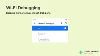 GDG Location
Wi-Fi Debugging
Because there are never enough USB ports
 