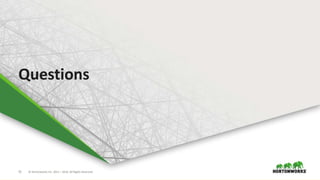 71 © Hortonworks Inc. 2011 – 2016. All Rights Reserved
Questions
 